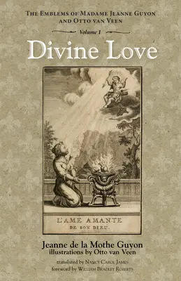 Boska miłość: The Emblems of Madame Jeanne Guyon and Otto Van Veen, Vol. 1 - Divine Love: The Emblems of Madame Jeanne Guyon and Otto Van Veen, Vol. 1