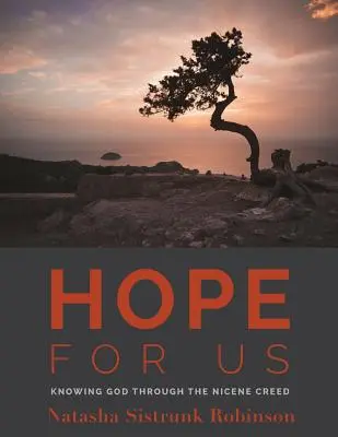 Nadzieja dla nas: Poznanie Boga poprzez Credo Nicejskie - Hope for Us: Knowing God through the Nicene Creed