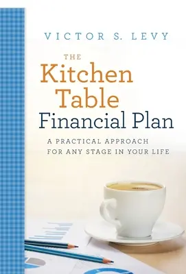 Plan finansowy przy kuchennym stole: Praktyczne podejście na każdym etapie życia - The Kitchen Table Financial Plan: A Practical Approach for Any Stage in Your Life