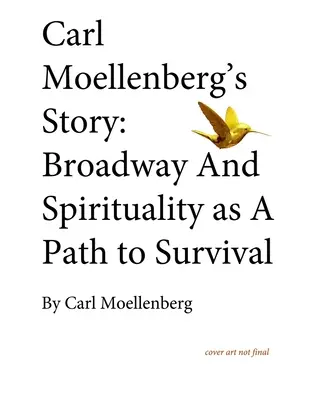 Historia Carla Moellenberga: Broadway i duchowość jako droga do przetrwania - Carl Moellenberg's Story: Broadway and Spirituality as a Path to Survival