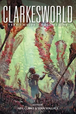 Clarkesworld Year Twelve: Tom pierwszy - Clarkesworld Year Twelve: Volume One