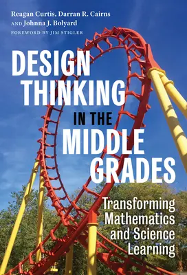Myślenie projektowe w klasach średnich: Przekształcanie uczenia się matematyki i nauk ścisłych - Design Thinking in the Middle Grades: Transforming Mathematics and Science Learning