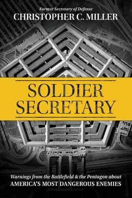 Sekret żołnierza: Ostrzeżenia z pola bitwy i Pentagonu o najgroźniejszych wrogach Ameryki - Soldier Secretary: Warnings from the Battlefield & the Pentagon about America's Most Dangerous Enemies