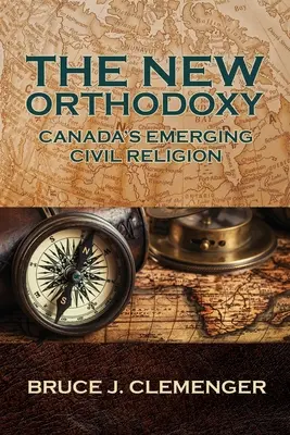 Nowa ortodoksja: Wyłaniająca się kanadyjska religia obywatelska - The New Orthodoxy: Canada's Emerging Civil Religion