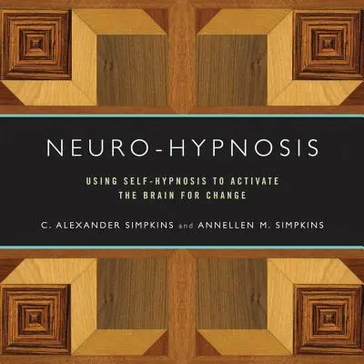 Neuro-hipnoza: Wykorzystanie autohipnozy do aktywacji mózgu do zmian - Neuro-Hypnosis: Using Self-Hypnosis to Activate the Brain for Change
