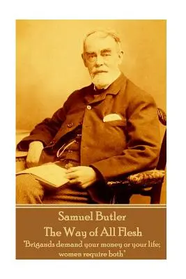 Samuel Butler - The Way of All Flesh: Bandyci żądają pieniędzy lub życia; kobiety wymagają obu „” - Samuel Butler - The Way of All Flesh: Brigands demand your money or your life; women require both