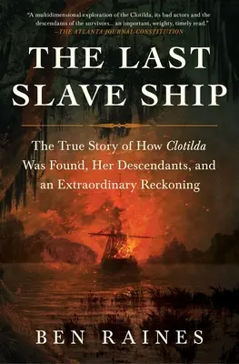 Ostatni statek niewolników: Prawdziwa historia odnalezienia Clotildy, jej potomków i niezwykłego rozliczenia - The Last Slave Ship: The True Story of How Clotilda Was Found, Her Descendants, and an Extraordinary Reckoning