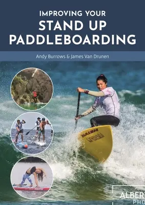 Ulepszanie pływania na desce Stand Up Paddleboarding: A Guide to Getting the Most Out of Your Sup: Touring, Racing, Yoga & Surf - Improving Your Stand Up Paddleboarding: A Guide to Getting the Most Out of Your Sup: Touring, Racing, Yoga & Surf