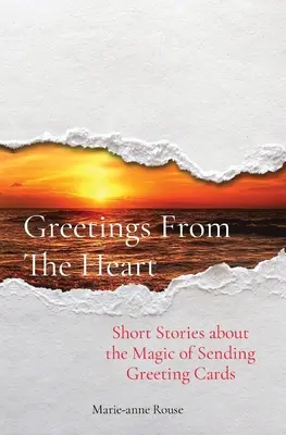 Pozdrowienia od serca: Krótkie historie o magii wysyłania kartek okolicznościowych - Greetings From The Heart: Short Stories about the Magic of Sending Greeting Cards