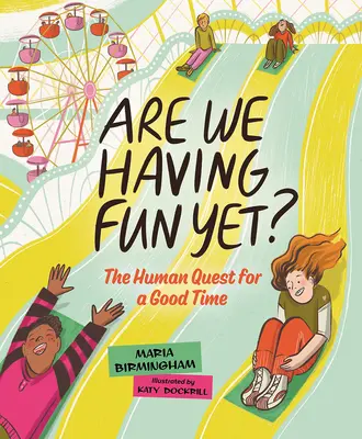 Czy już się dobrze bawimy? Ludzkie dążenie do dobrej zabawy - Are We Having Fun Yet?: The Human Quest for a Good Time