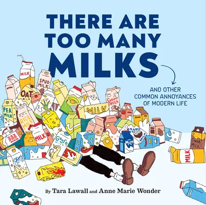 There Are Too Many Milks: I inne powszechne irytacje współczesnego życia - There Are Too Many Milks: And Other Common Annoyances of Modern Life