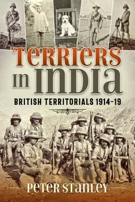 Teriery w Indiach: Brytyjskie oddziały terytorialne 1914-19 - Terriers in India: British Territorials 1914-19