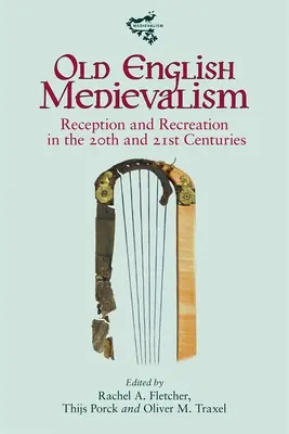 Staroangielskie średniowiecze: Odbiór i rekreacja w XX i XXI wieku - Old English Medievalism: Reception and Recreation in the 20th and 21st Centuries