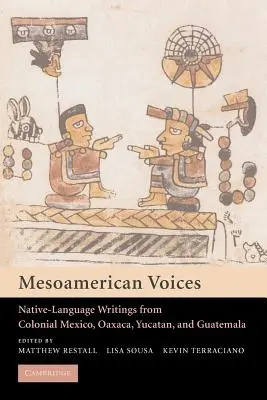 Mezoamerykańskie głosy: Pisma w językach tubylczych z kolonialnego Meksyku, Jukatanu i Gwatemali - Mesoamerican Voices: Native Language Writings from Colonial Mexico, Yucatan, and Guatemala