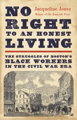 Bez prawa do uczciwego życia: Zmagania bostońskich czarnoskórych robotników w czasach wojny secesyjnej - No Right to an Honest Living: The Struggles of Boston's Black Workers in the Civil War Era