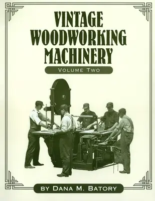 Zabytkowe maszyny do obróbki drewna, tom 2 - Vintage Woodworking Machinery, Volume 2