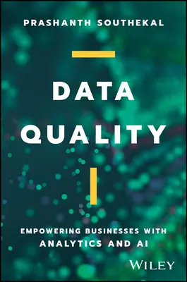 Jakość danych: Wzmacnianie pozycji firm dzięki analityce i sztucznej inteligencji - Data Quality: Empowering Businesses with Analytics and AI