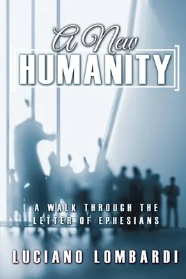 Nowa ludzkość: Spacer po Liście do Efezjan - A New Humanity: A Walk through the Letter of Ephesians