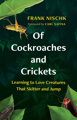 O karaluchach i świerszczach: Nauka miłości do stworzeń, które skrzeczą i skaczą - Of Cockroaches and Crickets: Learning to Love Creatures That Skitter and Jump