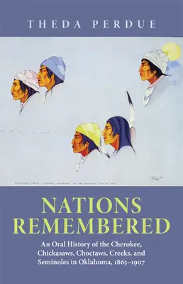 Narody zapamiętane: Ustna historia Cherokee, Chickasaws, Choctaws, Creeks i Seminoles w Oklahomie, 1865-1907 - Nations Remembered: An Oral History of the Cherokee, Chickasaws, Choctaws, Creeks, and Seminoles in Oklahoma, 1865-1907