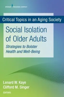 Izolacja społeczna osób starszych: Strategie wzmacniające zdrowie i dobre samopoczucie - Social Isolation of Older Adults: Strategies to Bolster Health and Well-Being