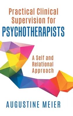 Praktyczna superwizja kliniczna dla psychoterapeutów: A Self and Relational Approach - Practical Clinical Supervision for Psychotherapists: A Self and Relational Approach