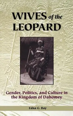 Żony lamparta: Płeć, polityka i kultura w królestwie Dahomeju - Wives of the Leopard: Gender, Politics, and Culture in the Kingdom of Dahomey