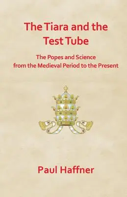 Tiara i probówka. Papieże i nauka od średniowiecza do współczesności - The Tiara and the Test Tube. the Popes and Science from the Medieval Period to the Present