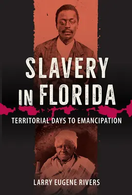 Niewolnictwo na Florydzie: Dni terytorialne do emancypacji - Slavery in Florida: Territorial Days to Emancipation