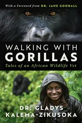 Chodzenie z gorylami: Podróż afrykańskiego weterynarza dzikich zwierząt - Walking with Gorillas: The Journey of an African Wildlife Vet