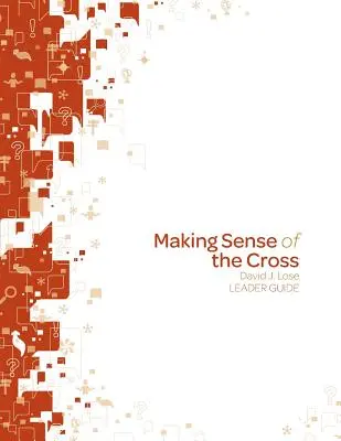 Zrozumieć krzyż Przewodnik dla prowadzących - Making Sense of the Cross Leader Guide