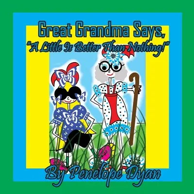 Babcia mówi, że trochę jest lepsze niż nic! - Great Grandma Says, A Little Is Better Than Nothing!