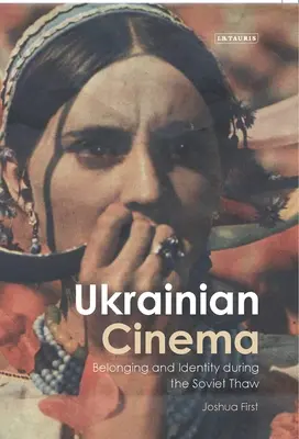 Kino ukraińskie: przynależność i tożsamość w czasach sowieckiej odwilży - Ukrainian Cinema: Belonging and Identity during the Soviet Thaw