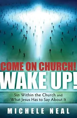 Chodź do Kościoła! Obudź się!: Grzech w Kościele i co Jezus ma do powiedzenia na ten temat - Come on Church! Wake Up!: Sin Within the Church, and What Jesus Has to Say about It