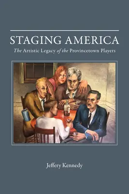 Inscenizacja Ameryki: Artystyczne dziedzictwo Provincetown Players - Staging America: The Artistic Legacy of the Provincetown Players