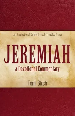 Komentarz do Księgi Jeremiasza: Inspirujący przewodnik po trudnych czasach - Jeremiah, a Devotional Commentary: An Inspirational Guide through Troubled Times