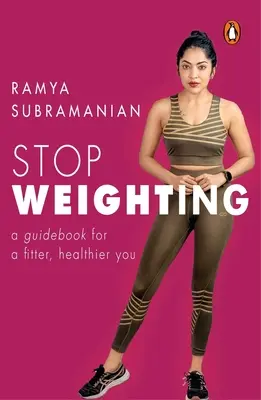 Przestań tyć: Przewodnik po lepszej kondycji i zdrowiu - Stop Weighting: A Guidebook to a Fitter, Healthier You