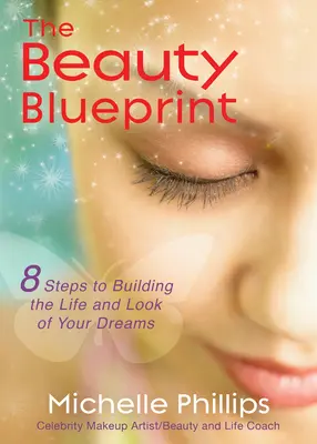 The Beauty Blueprint: 8 kroków do stworzenia życia i wyglądu swoich marzeń - The Beauty Blueprint: 8 Steps to Building the Life and Look of Your Dreams