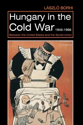 Węgry w zimnej wojnie 1945-1956: Między Stanami Zjednoczonymi a Związkiem Radzieckim - Hungary in the Cold War, 1945-1956: Between the United States and the Soviet Union