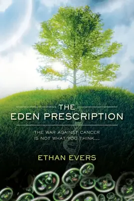 Recepta Edena: Wojna z rakiem nie jest tym, czym myślisz... - The Eden Prescription: The war on cancer is not what you think...