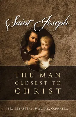 Święty Józef: człowiek najbliższy Chrystusowi - Saint Joseph: The Man Closest to Christ