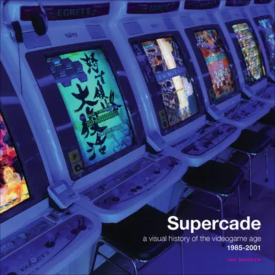 Supercade: Wizualna historia ery gier wideo 1985-2001 - Supercade: A Visual History of the Videogame Age 1985-2001