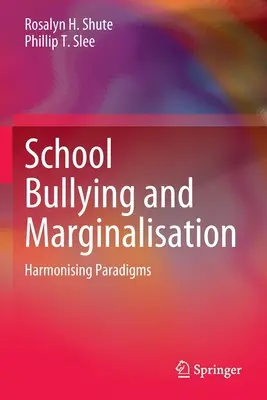 Zastraszanie i marginalizacja w szkole: Harmonizacja paradygmatów - School Bullying and Marginalisation: Harmonising Paradigms