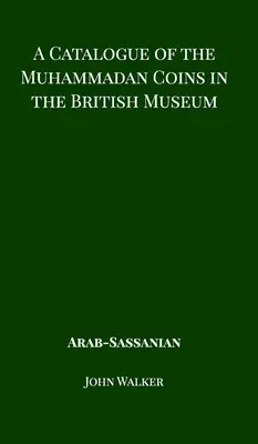 Katalog monet mahometańskich w British Museum - arabskie sasanidzkie - A Catalogue of the Muhammadan Coins in the British Museum - Arab Sassanian