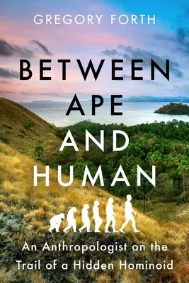 Między małpą a człowiekiem: Antropolog na tropie ukrytego hominida - Between Ape and Human: An Anthropologist on the Trail of a Hidden Hominoid