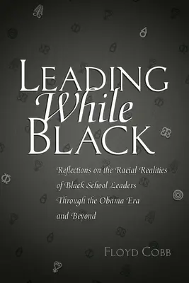 Leading While Black: Refleksje na temat rasowych realiów czarnoskórych liderów szkolnych w erze Obamy i później - Leading While Black: Reflections on the Racial Realities of Black School Leaders Through the Obama Era and Beyond