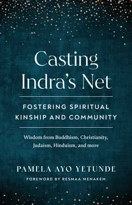 Casting Indra's Net: Wspieranie duchowego pokrewieństwa i wspólnoty - Casting Indra's Net: Fostering Spiritual Kinship and Community