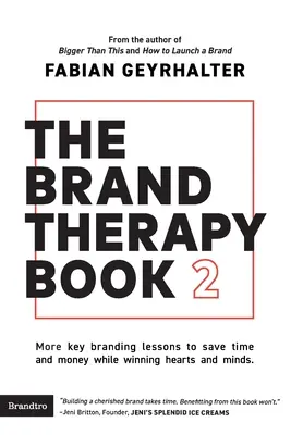 The Brand Therapy Book 2: Więcej kluczowych lekcji brandingu, aby zaoszczędzić czas i pieniądze, jednocześnie zdobywając serca i umysły. - The Brand Therapy Book 2: More key branding lessons to save time and money while winning hearts and minds.