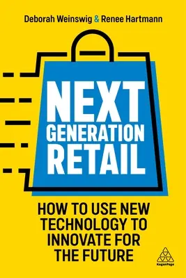 Handel detaliczny nowej generacji: Jak korzystać z nowych technologii, by wprowadzać innowacje przyszłości - Next Generation Retail: How to Use New Technology to Innovate for the Future