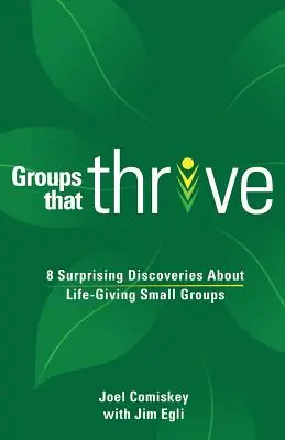 Grupy, które się rozwijają: 8 zaskakujących odkryć na temat małych grup, które dają życie - Groups that Thrive: 8 Surprising Discoveries About Life-Giving Small Groups